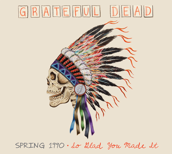 Grateful Dead : Spring 1990: So Glad You Made It
