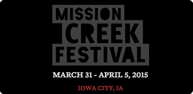 Mission Creek Festival-  Iowa City, Iowa, 3/31/15-4/05/15 (FESTIVAL RECAP)