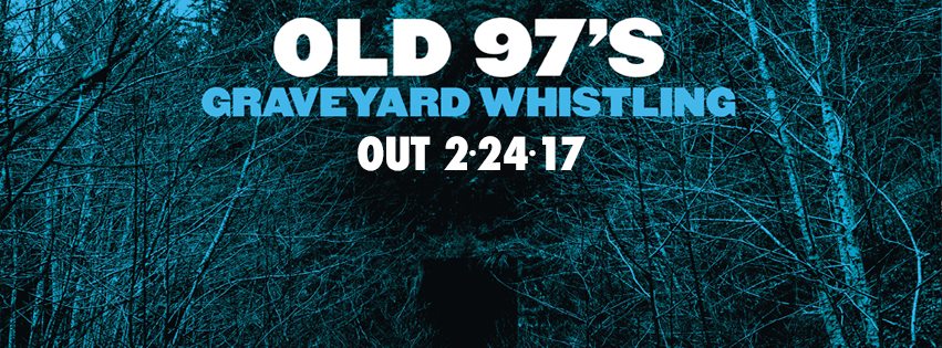 Old 97’s Strike Back With ‘Graveyard Whistling’ 2/24 – Share First Track “Good With God”