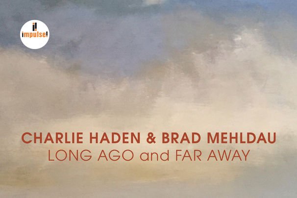 Charlie Haden and Brad Mehldau Prove Dynamic in Duo for Long Ago and Far Away” (ALBUM REVIEW)
