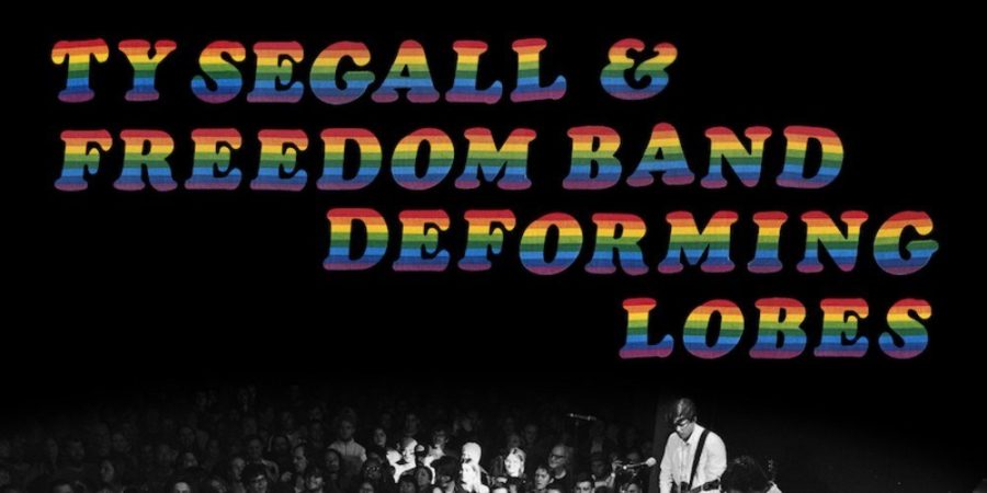 Ty Segall & Freedom Band Kick Out More Fuzzy Jams Via ‘Deforming Lobes’ (ALBUM REVIEW)
