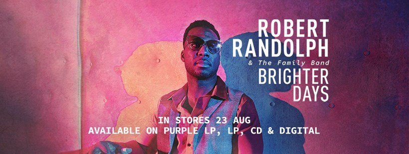 On ‘Brighter Days’ Robert Randolph & The Family Band Remain Rooted In The Sacred Steel & Expand To Rock (ALBUM REVIEW)
