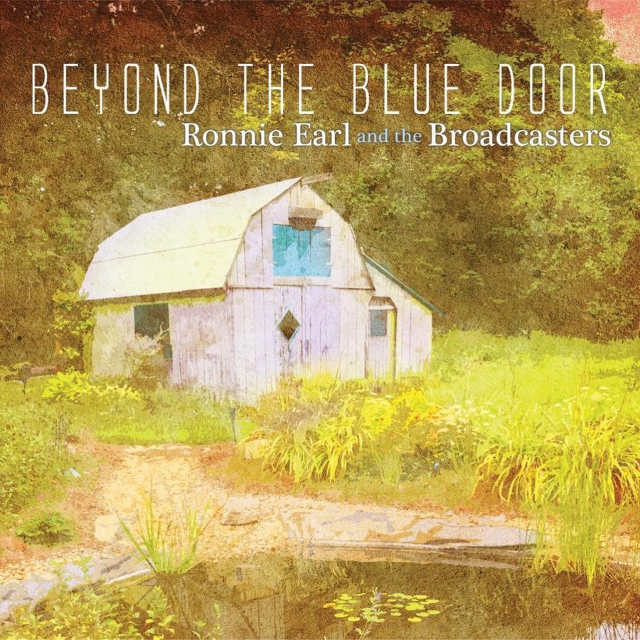 Ronnie Earl & the Broadcasters Deliver Soulful “Band” Album Via  ‘Beyond the Blue Door’ (ALBUM REVIEW)