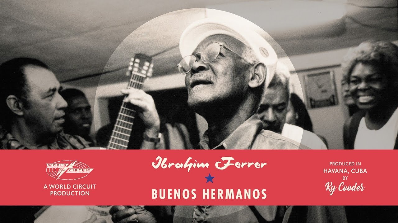 Ry Cooder Remixes and Expands Ibrahim Ferrer’s 2003 Grammy Winning ‘Buenos Hermanos (ALBUM REVIEW)