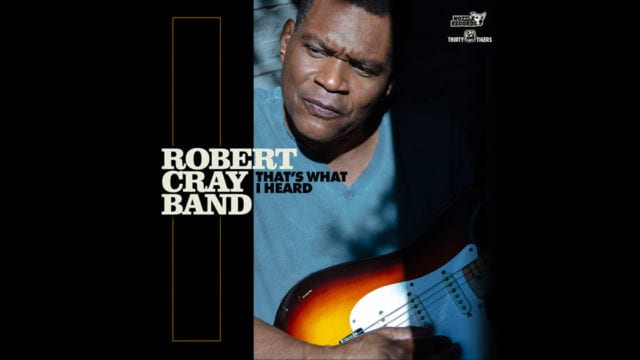Robert Cray and Steve Jordan Partner Up On Mix of Soul Classics & Originals on ‘That’s What I Heard’