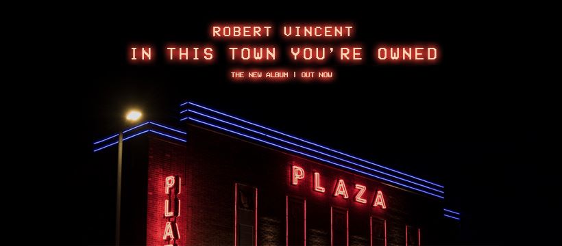 Liverpool’s Robert Vincent Crafts Sublime Piece of Americana on Warm ‘In This Town You’re Owned’ (ALBUM REVIEW)