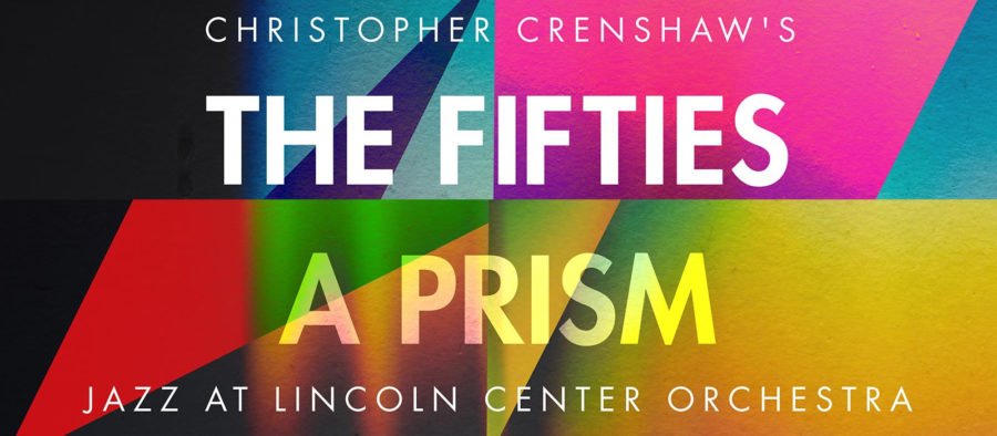 Jazz at Lincoln Center Orchestra’s (JLCO) Christopher Crenshaw Composed and Arranged ‘The Fifties: A Prism’ (ALBUM REVIEW)