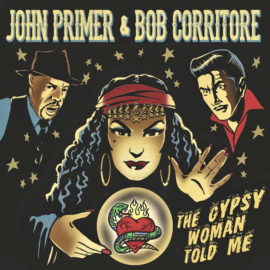 Chicago Blues Traditionalists John Primer and Bob Corritore Collaborate On Blazing “The Gypsy Woman told Me’ (ALBUM REVIEW)