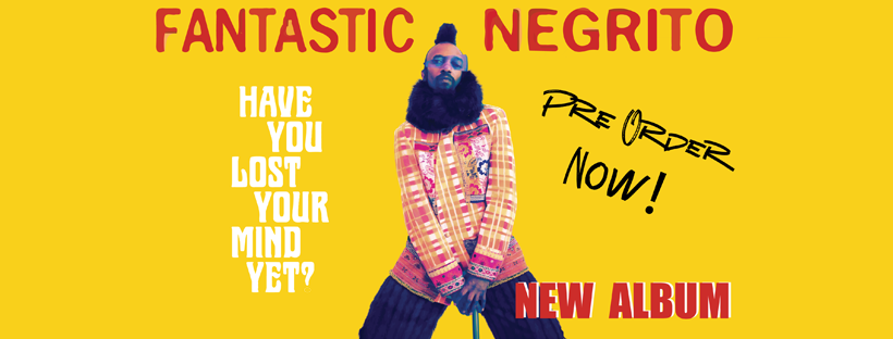 Fantastic Negrito Announces New Record ‘Have You Lost Your Mind Yet?’