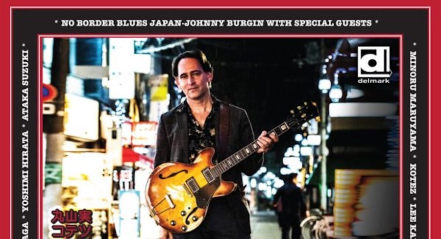 Chicago Bluesman Johnny Burgin Presents His Favorite Japanese Players On ‘No Border Blues’ (ALBUM REVIEW)