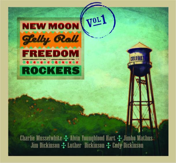 Charlie Musselwhite, Alvin Youngblood Hart, Jimbo Mathus, the Late Jim Dickinson, Luther Dickinson/Cody Dickinson = New Moon Jelly Roll Freedom Rockers