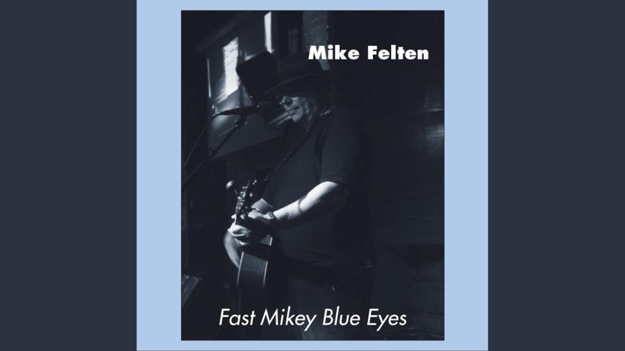 Veteran Chicago Bluesman Mike Felten Gathers High Profile Guests on ‘Fast Mikey Blue Eyes’ (ALBUM REVIEW)