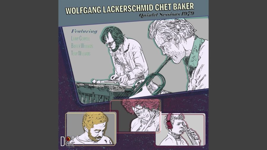 Dot Time Records Latest Legends Series Features Wolfgang Lackerschmid, Chet Baker, Larry Coryell, Buster Williams, and Tony Williams on ‘Quintet Sessions 1979’ (ALBUM REVIEW)