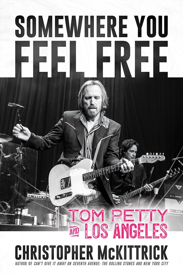 ‘Somewhere You Feel Free:Tom Petty And Los Angeles’ Covers Petty’s Pivotal So Cal Experience (BOOK REVIEW)