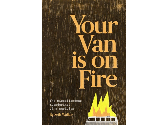 Seth Walker Provides Rewarding Read Via Combo of Prose & Poetry On ‘Your Van Is On Fire’ (BOOK REVIEW)