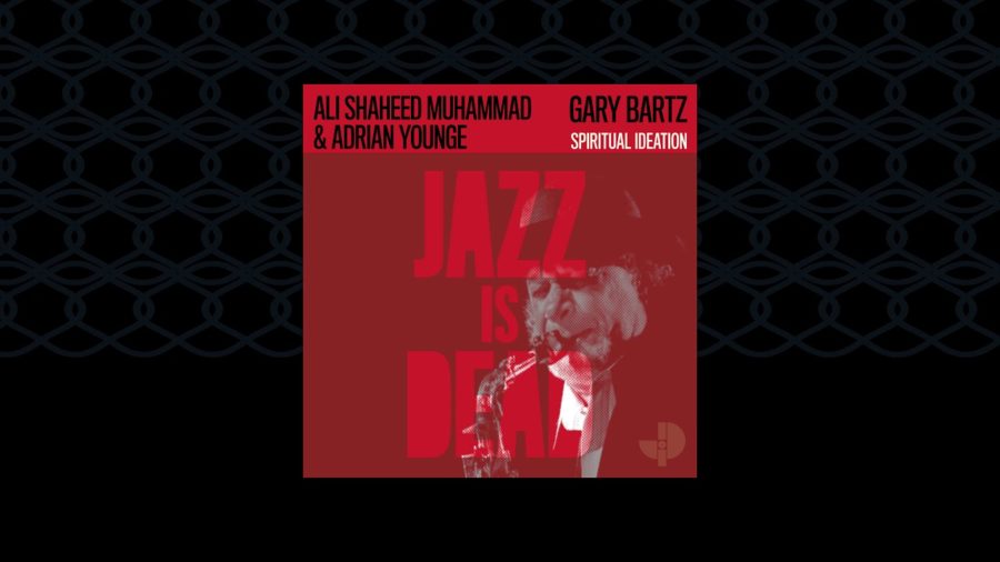 Legendary Saxophonist Gary Bartz Collaborates with Jazz Is Dead’s Adrian Younge  & Ali Shaheed Muhammad on ‘Gary Bartz JID006’ (ALBUM REVIEW)