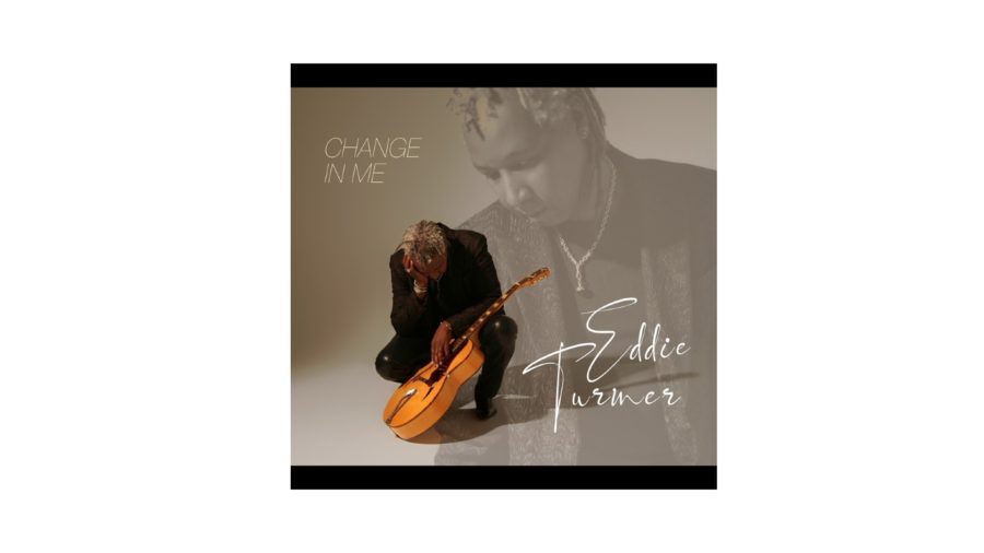 Enigmatic Bluesman Eddie Turner Returns, Calls for Equality on ‘Change in Me’ (ALBUM REVIEW)