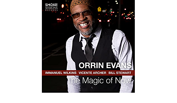 Pianist Orrin Evans Leads New Quartet of Immanuel Wilkins, Vicente Archer, Bill Stewart on ‘The Magic of Now’ (ALBUM REVIEW)