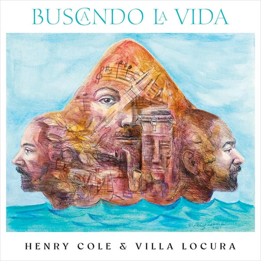 Henry Cole & Villa Locura Fuse Jazz, Funk, Afrobeat, Soul and Hip-hop with Expansive “Buscando La Vida” (ALBUM REVIEW)