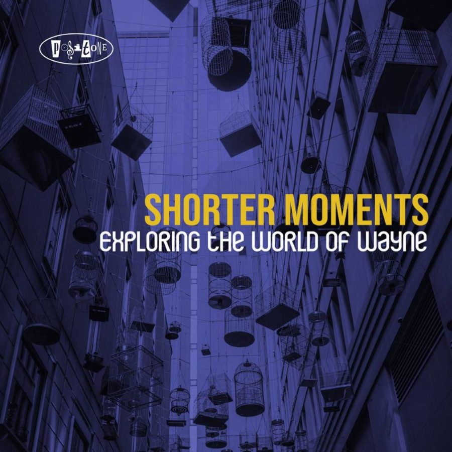 Various Posi-Tone Artists Salute Wayne Shorter on ‘Shorter Moments – Exploring the World of Wayne’ (ALBUM REVIEW)