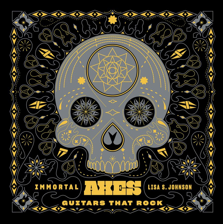 Immortal Axes: Guitars That Rock by Lisa Johnson (BOOK REVIEW)