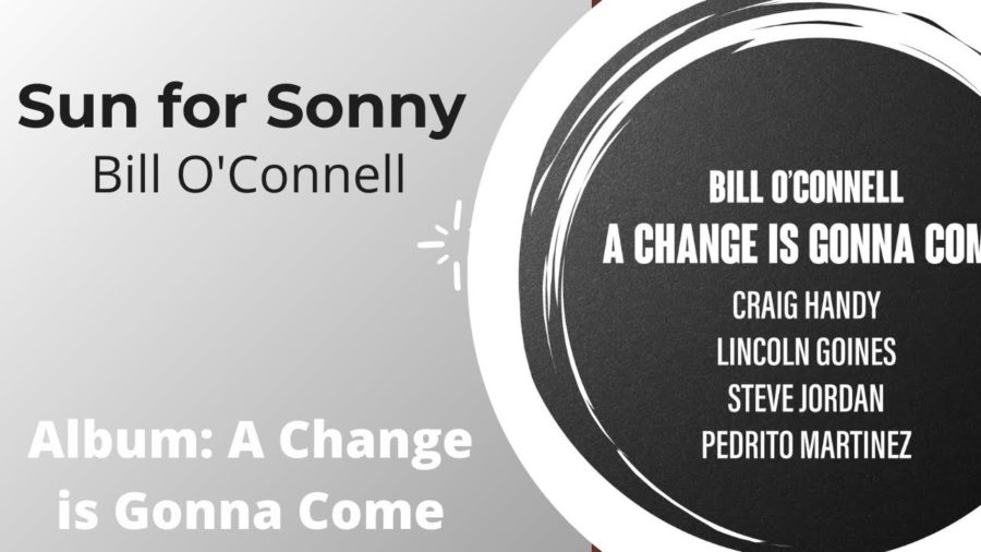 Bill O’Connell Leads Augmented Quartet Feat. Steve Jordan (Rolling Stones) on ‘A Change Is Gonna Come’ (ALBUM REVIEW)