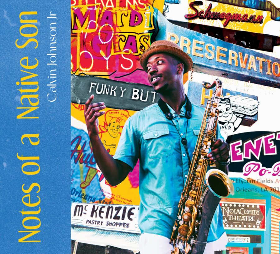 Saxophonist Calvin Johnson Jr. Pays Tribute to His Native New Orleans on Soulful ‘Notes of a Native Son’ (ALBUM REVIEW)