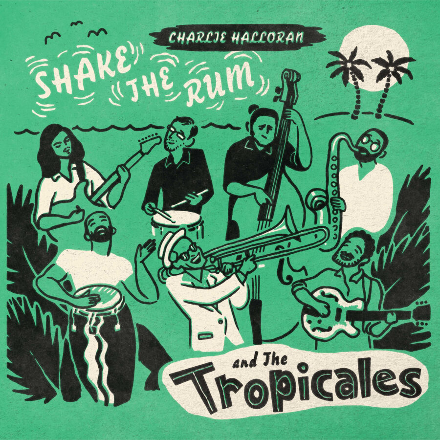 Charlie Halloran and The Tropicales Course Through ’50s Era Trinidad & French Caribbean Sounds On ‘Shake The Rum’ (ALBUM REVIEW)
