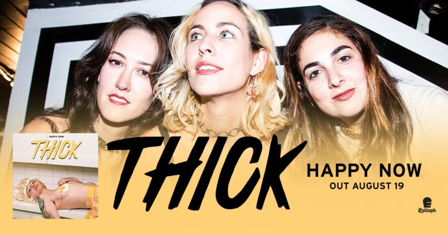 THICK Drop Catchy Riffs & Soaring Anthems On ‘Happy Now’ (ALBUM REVIEW)