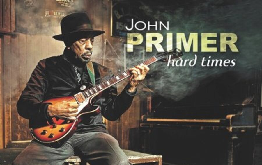 Chicago Bluesman/Guitarist John Primer Keeps It Real On Bone Chilling ‘Hard Times’ (ALBUM REVIEW)