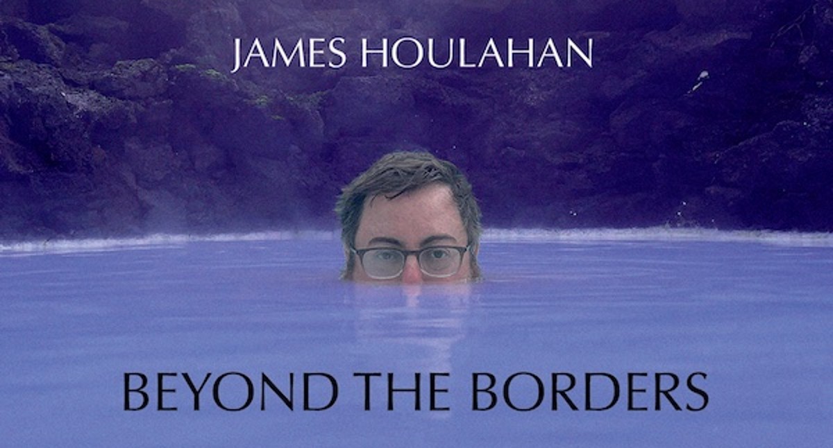 James Houlahan Spins Dramatic Stories On Stark & Dark ‘Beyond The Borders’ (ALBUM REVIEW)