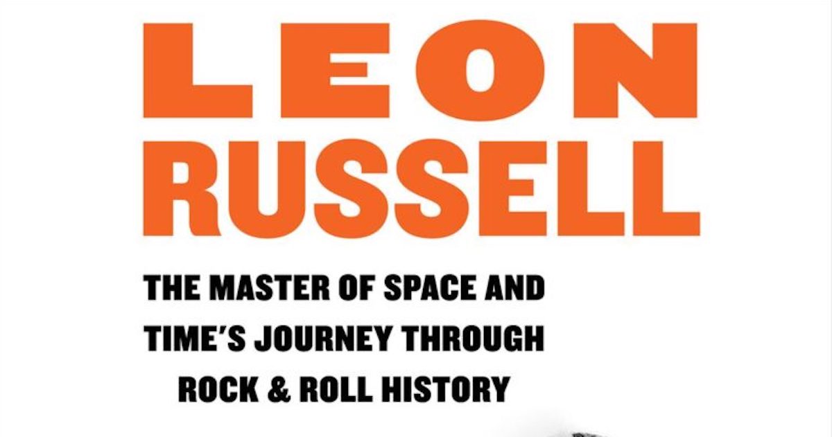 Bill Janovitz Chronicles the Story of Leon Russell in ‘The Master of Space and Time’s Journey Through Rock & Roll History’ (BOOK REVIEW)