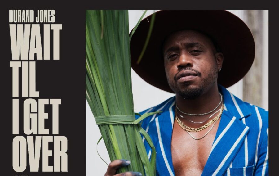 Durand Jones Breaks Out Solo On Conceptually Ambitious ‘Wait Til I Get Over’ (ALBUM REVIEW)