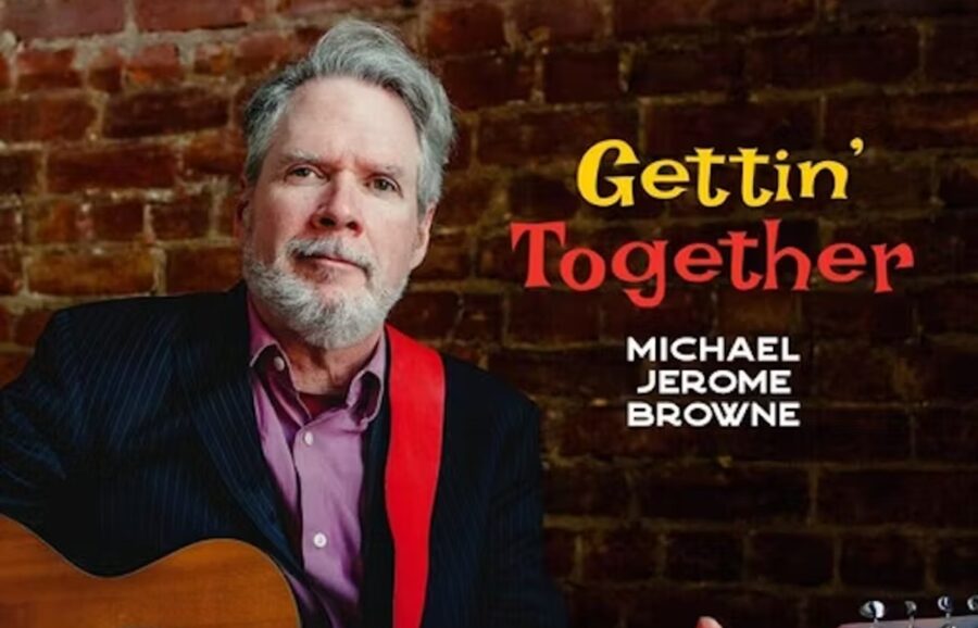 Michael Jerome Browne Rounds Up Special Guests For Obscure Old Tunes On ‘Getting’ Together’ (ALBUM REVIEW)