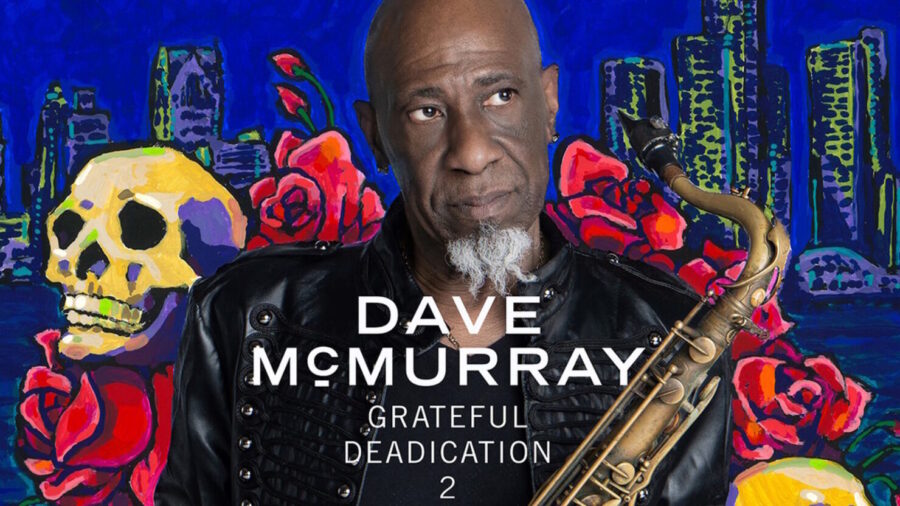 Saxophonist Dave McMurray Reprises Unique Take On Grateful Dead Songs Via ‘Grateful Deadication 2’ (ALBUM REVIEW)