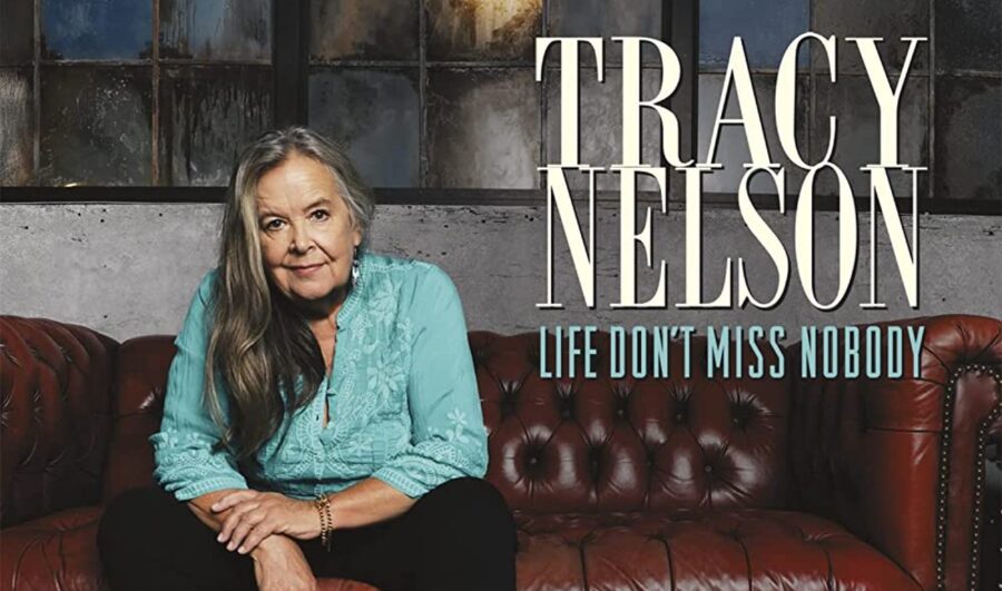 Roots-Blues Vocal Powerhouse Tracy Nelson Issues Career-Defining ‘Life Don’t Miss Nobody’ (ALBUM REVIEW)