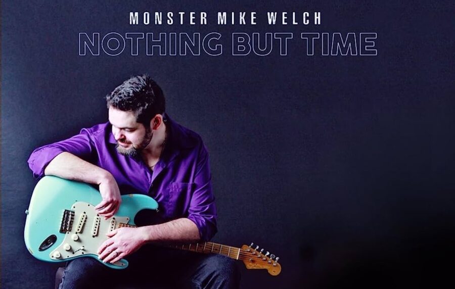 Guitarist Monster Mike Welch Fires It Up On ‘Nothing But Time’ (ALBUM REVIEW)