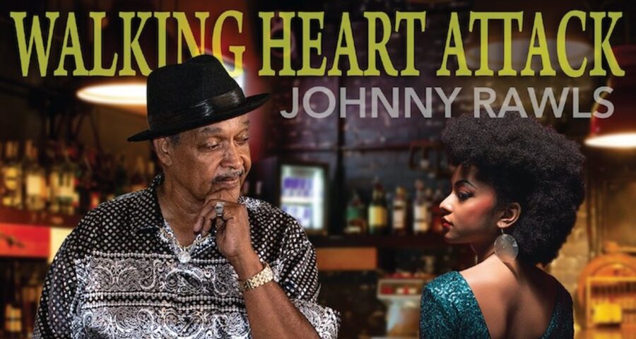 Soul Man Johnny Rawls Returns to Catfood Records For Gritty ‘Walking Heart Attack’ (ALBUM REVIEW)