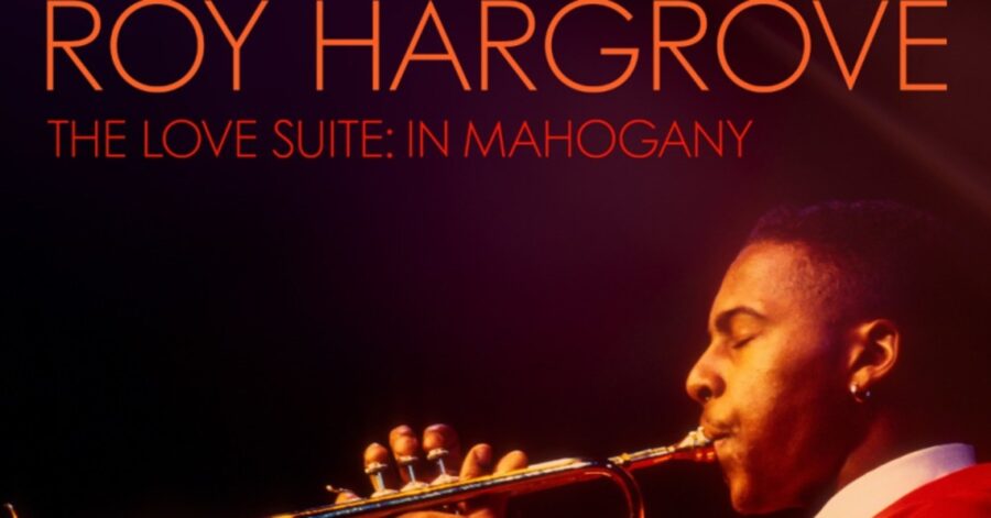 Roy Hargrove’s 1993 JALC Performance ‘The Love Suite: In Mahogany – Live from Jazz at Lincoln Center’ Hit Streaming Platforms (ALBUM REVIEW)