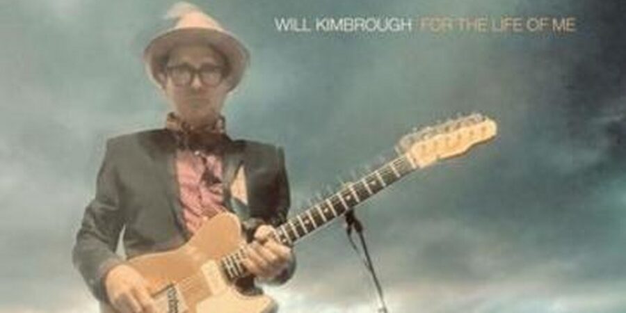 Will Kimbrough Boldly Goes Riff-Driven & Anthemic On ‘For the Life of Me’ (ALBUM REVIEW)