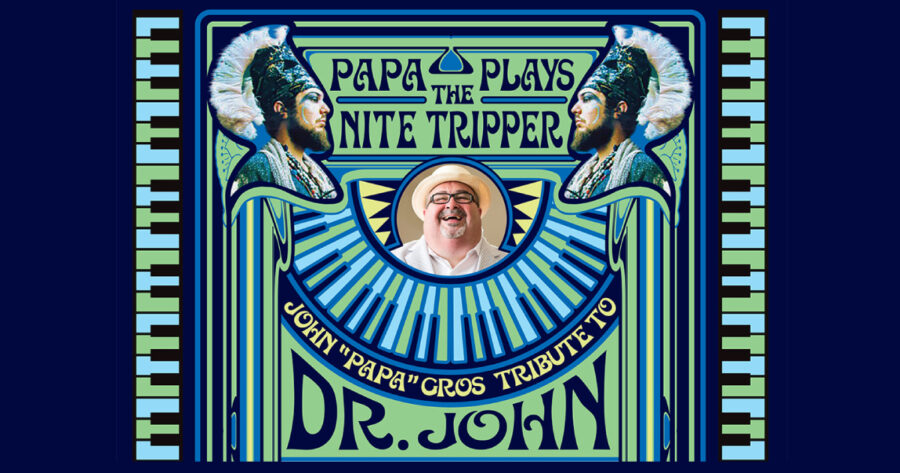 John ‘Papa’ Gros Presents Spirited Dr. John Tribute ‘Papa Plays The Nite Tripper’ at New Orleans’ Toulouse Theater (SHOW REVIEW)