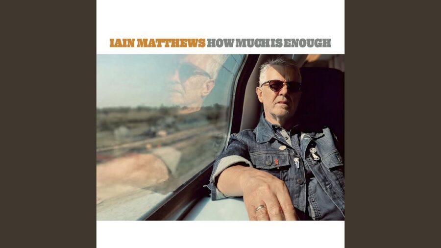 Iain Matthews of Fairport Convention and Matthews Southern Comfort (MSC) Looks Outward and Digs Deep For New Solo LP ‘How Much Is Enough’ (INTERVIEW)