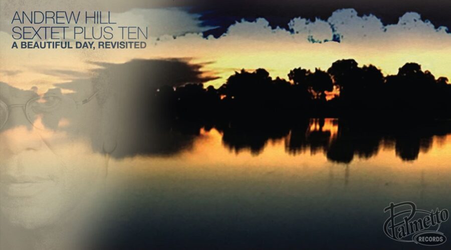 Visionary Pianist/Composer Andrew Hill Delivers Remaster & New Material for 2-LP/CD Live Big Band ‘A Beautiful Day, Revisited’ (ALBUM REVIEW)