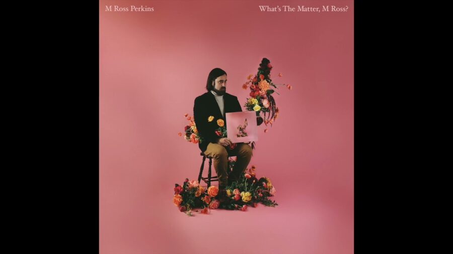 M Ross Perkins Crafts Poignant Eclectic Pop On ‘What’s the Matter, M Ross’ (ALBUM REVIEW)