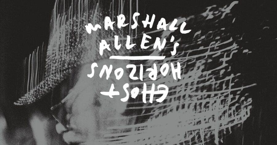 Marshall Allen (Age 100) Delivers Exploratory, Vibrant 2-LP ‘Marshall Allen’s Ghost Horizons Live In Philadelphia’ (ALBUM REVIEW)