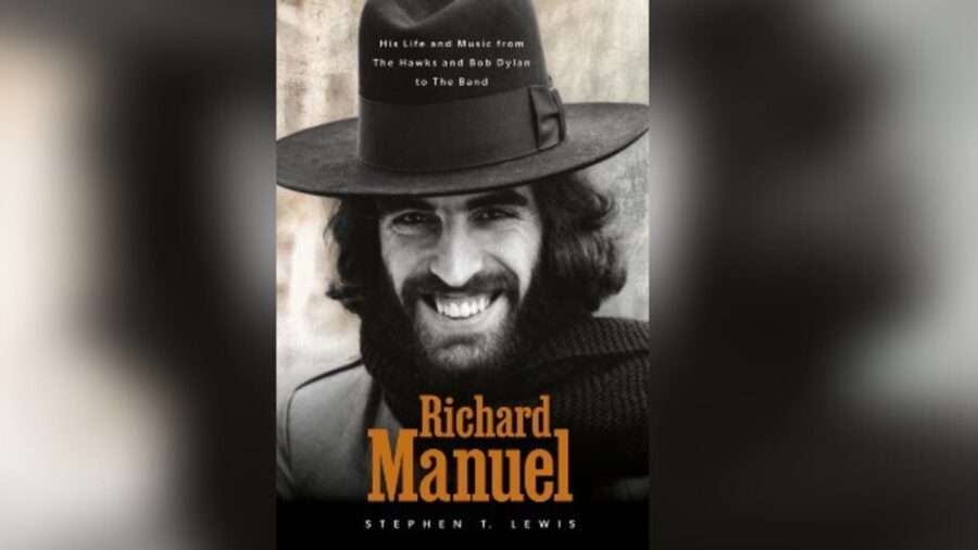 Richard Manuel: His Life and Music, from The Hawks and Bob Dylan to The Band (BOOK REVIEW)