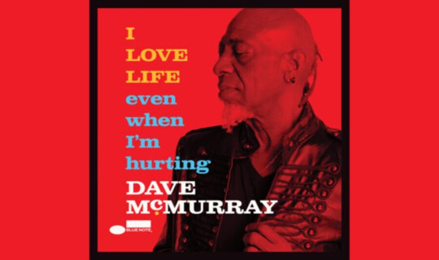 Saxophonist Dave McMurray Celebrates Detroit On ‘I LOVE LIFE even when I’m hurting’ (ALBUM REVIEW)
