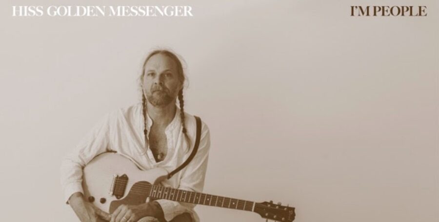 Hiss Golden Messenger Hits A Sweet Spot With Highly Textured ‘I’m People’ (ALBUM REVIEW)