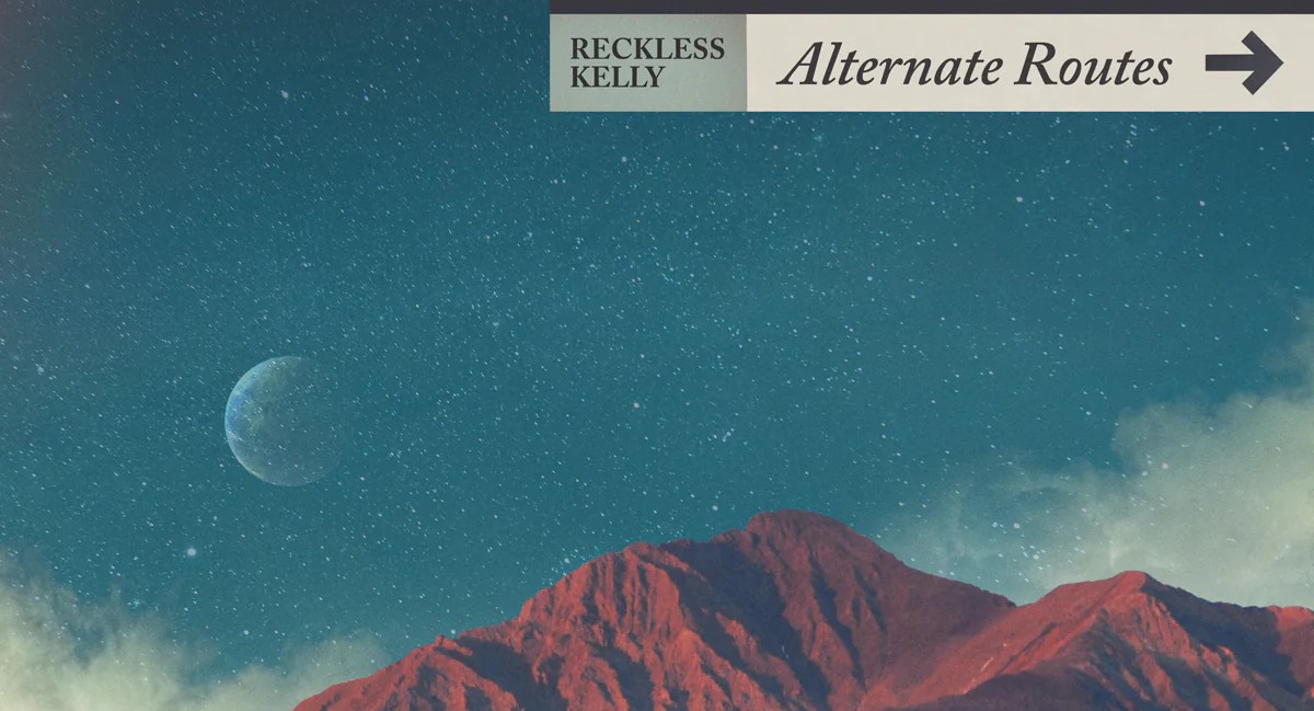 ‘Alternate Routes’ Finds Reckless Kelly Reclaiming Their Road-Worn Classics (ALBUM REVIEW)